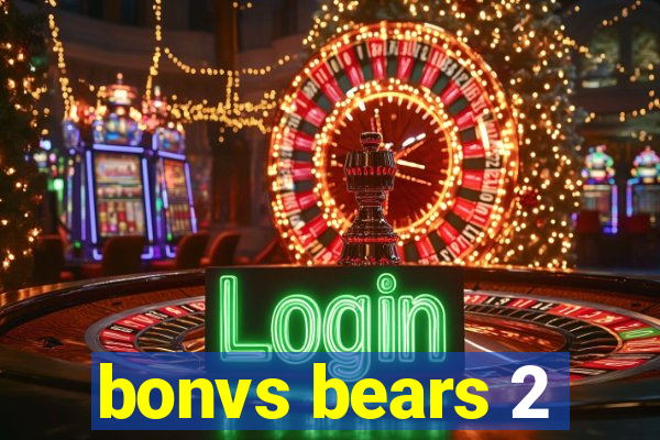 bonvs bears 2